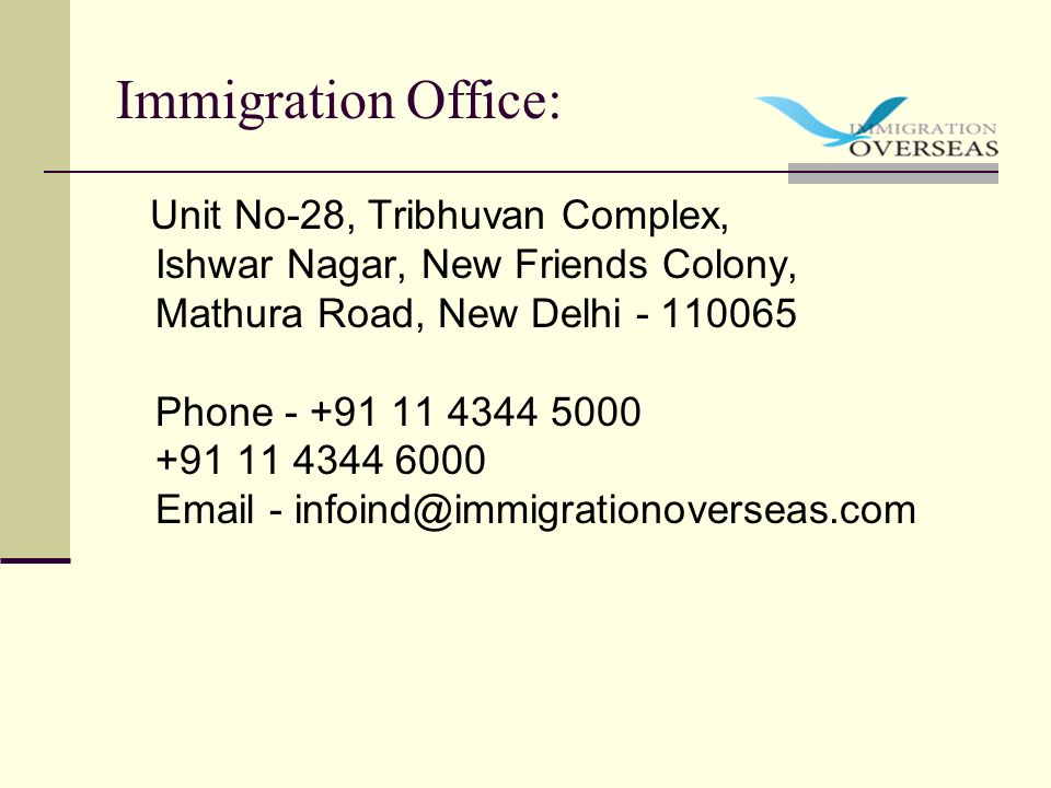 Immigration Office: Unit No-28, Tribhuvan Complex, Ishwar Nagar, New Friends Colony, Mathura Road, New Delhi Phone