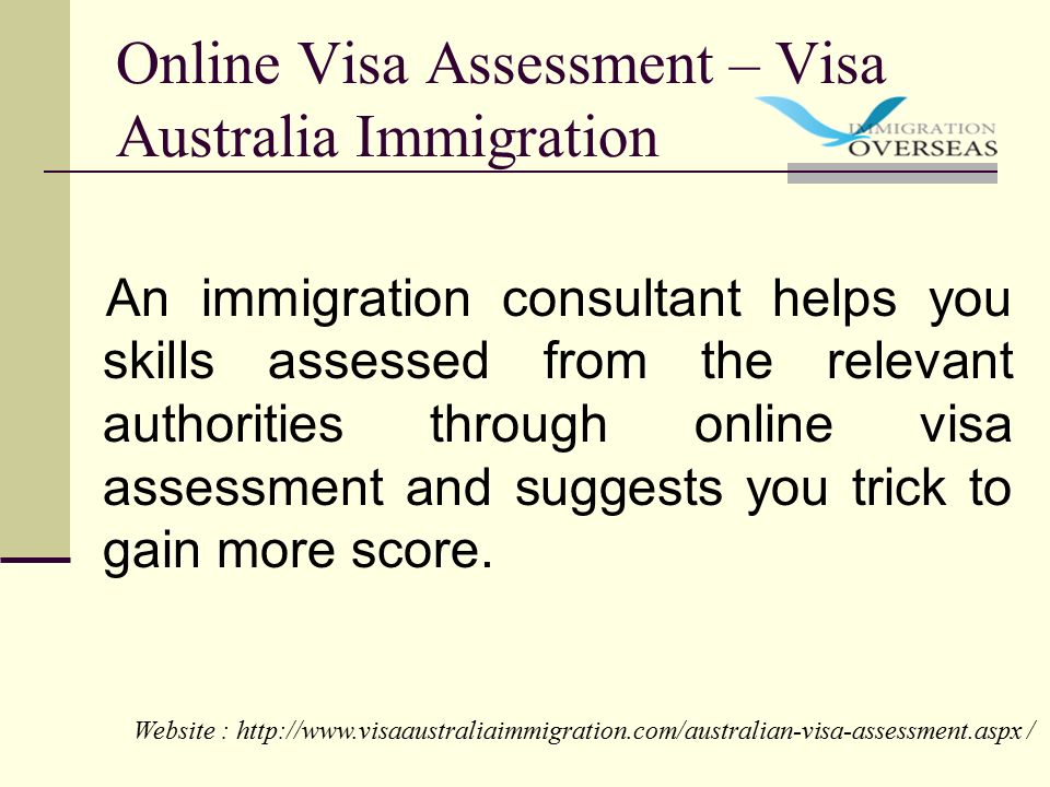 Online Visa Assessment – Visa Australia Immigration An immigration consultant helps you skills assessed from the relevant authorities through online visa assessment and suggests you trick to gain more score.