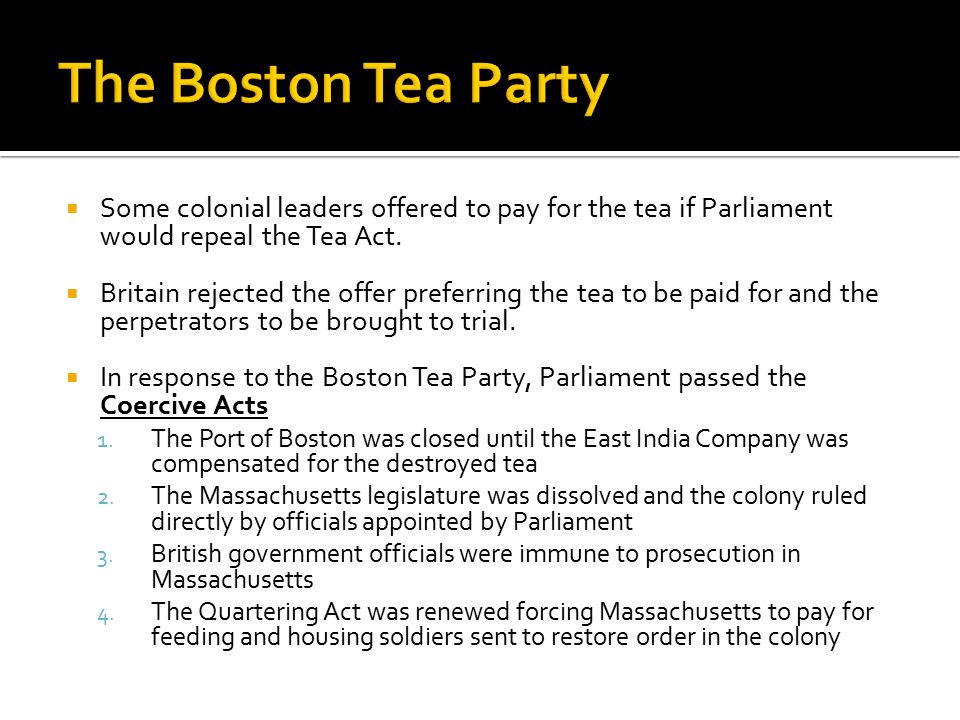  Some colonial leaders offered to pay for the tea if Parliament would repeal the Tea Act.