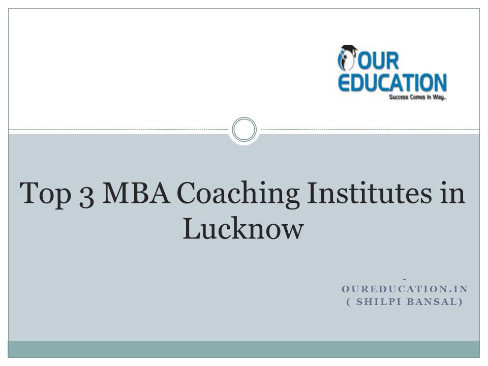 - OUREDUCATION.IN ( SHILPI BANSAL) Top 3 MBA Coaching Institutes in Lucknow