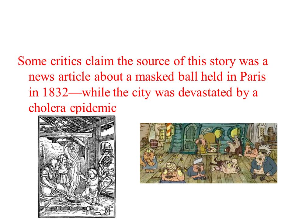 Some critics claim the source of this story was a news article about a masked ball held in Paris in 1832—while the city was devastated by a cholera epidemic