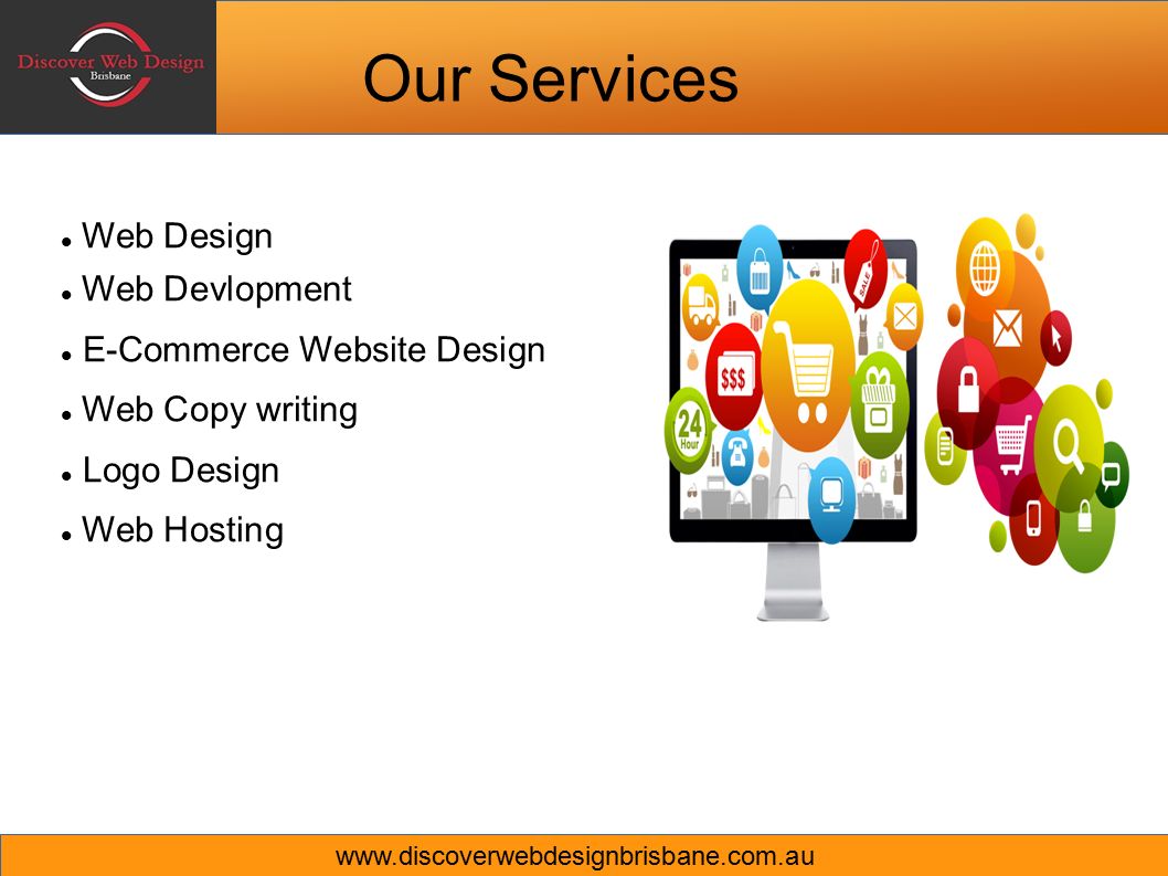 Our Services Web Design Web Devlopment E-Commerce Website Design Web Copy writing Logo Design Web Hosting