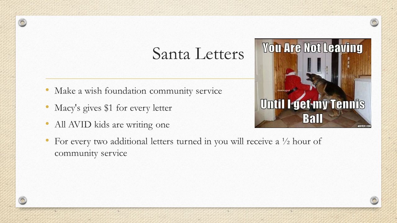 Santa Letters Make a wish foundation community service Macy s gives $1 for every letter All AVID kids are writing one For every two additional letters turned in you will receive a ½ hour of community service