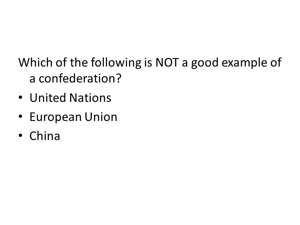 Which of the following is NOT a good example of a confederation.