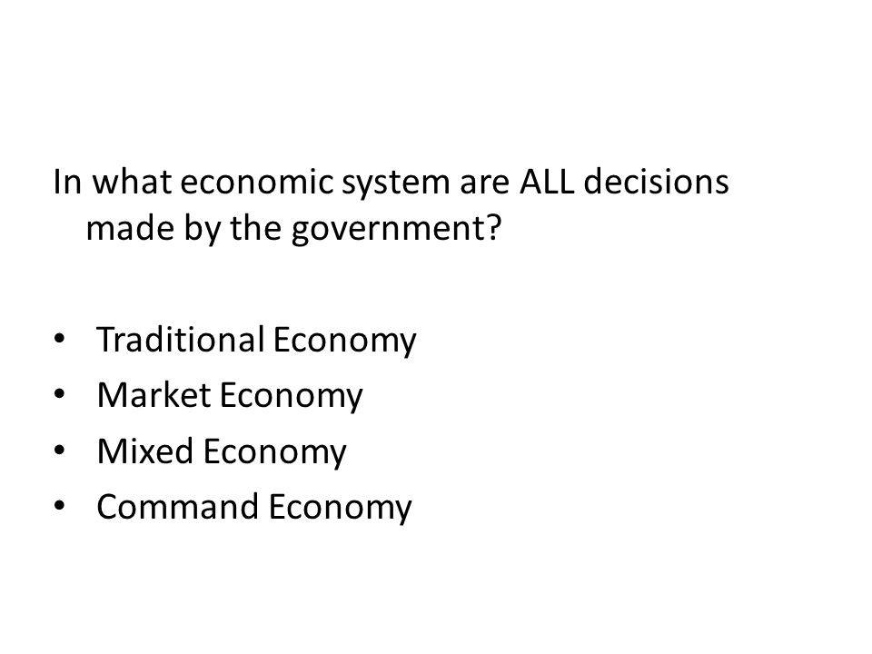 In what economic system are ALL decisions made by the government.