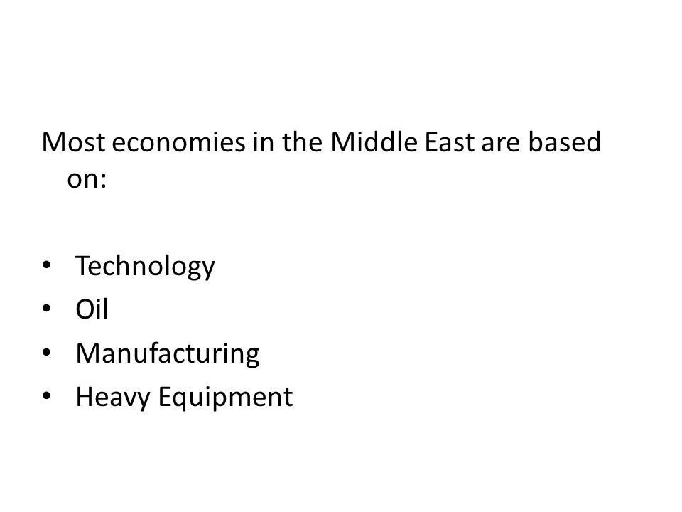 Most economies in the Middle East are based on: Technology Oil Manufacturing Heavy Equipment