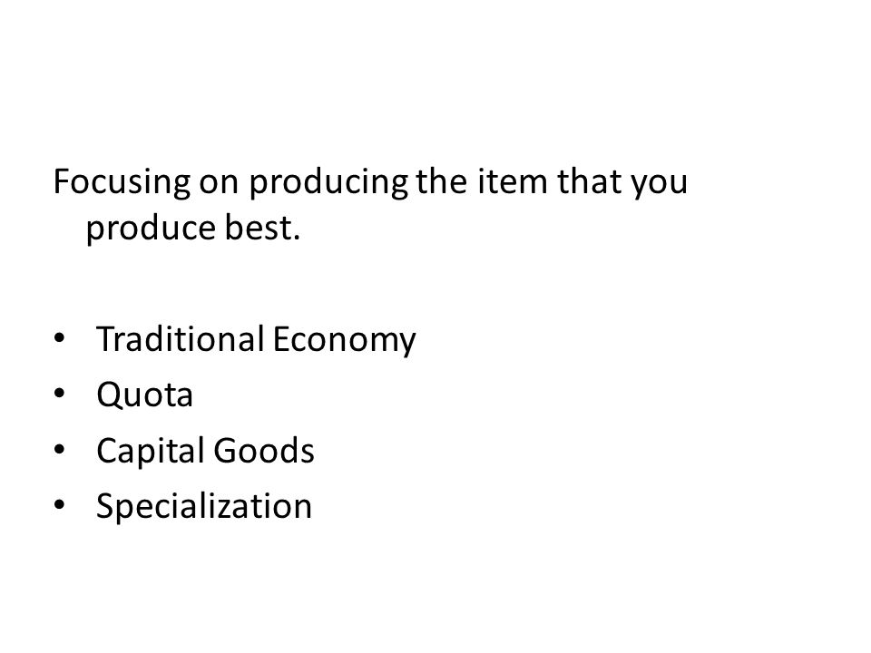 Focusing on producing the item that you produce best.