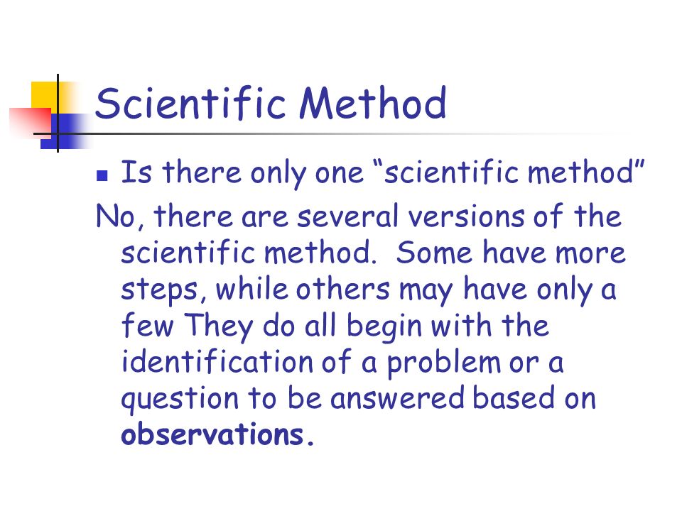 Scientific Method Is there only one scientific method No, there are several versions of the scientific method.