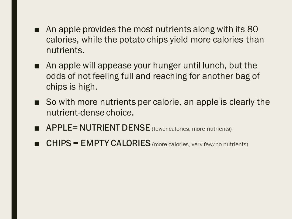 ■An apple provides the most nutrients along with its 80 calories, while the potato chips yield more calories than nutrients.