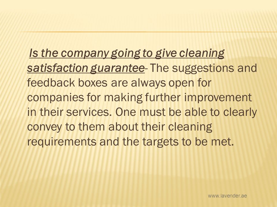 Is the company going to give cleaning satisfaction guarantee- The suggestions and feedback boxes are always open for companies for making further improvement in their services.