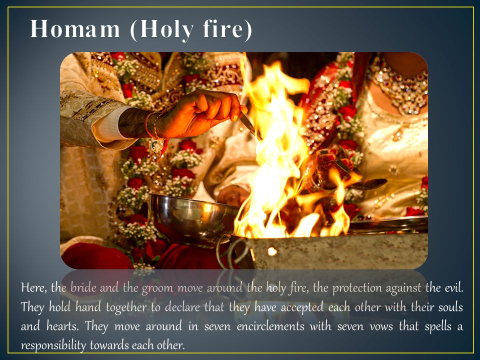 Here, the bride and the groom move around the holy fire, the protection against the evil.
