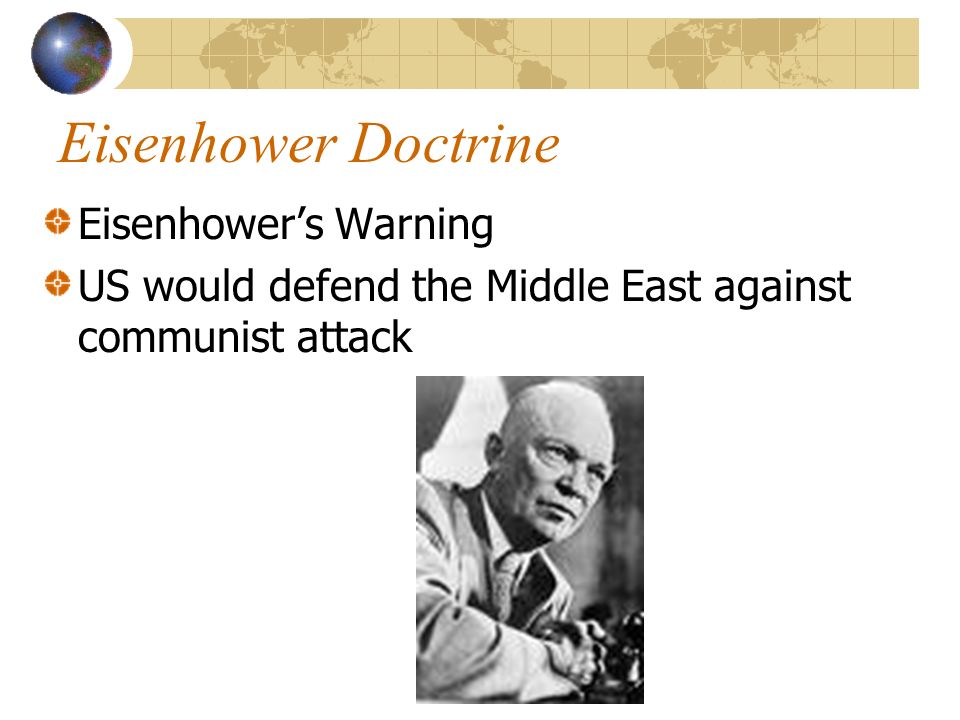 Eisenhower Doctrine Eisenhower’s Warning US would defend the Middle East against communist attack