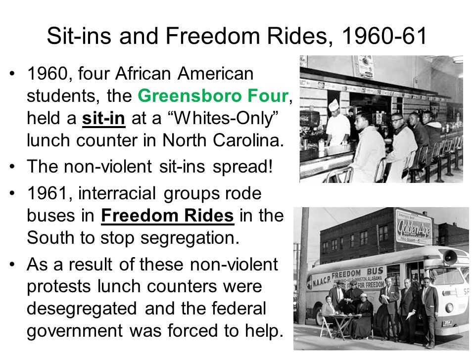 Sit-ins and Freedom Rides, , four African American students, the Greensboro Four, held a sit-in at a Whites-Only lunch counter in North Carolina.