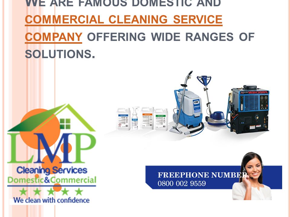 W E ARE FAMOUS DOMESTIC AND COMMERCIAL CLEANING SERVICE COMPANY OFFERING WIDE RANGES OF SOLUTIONS.