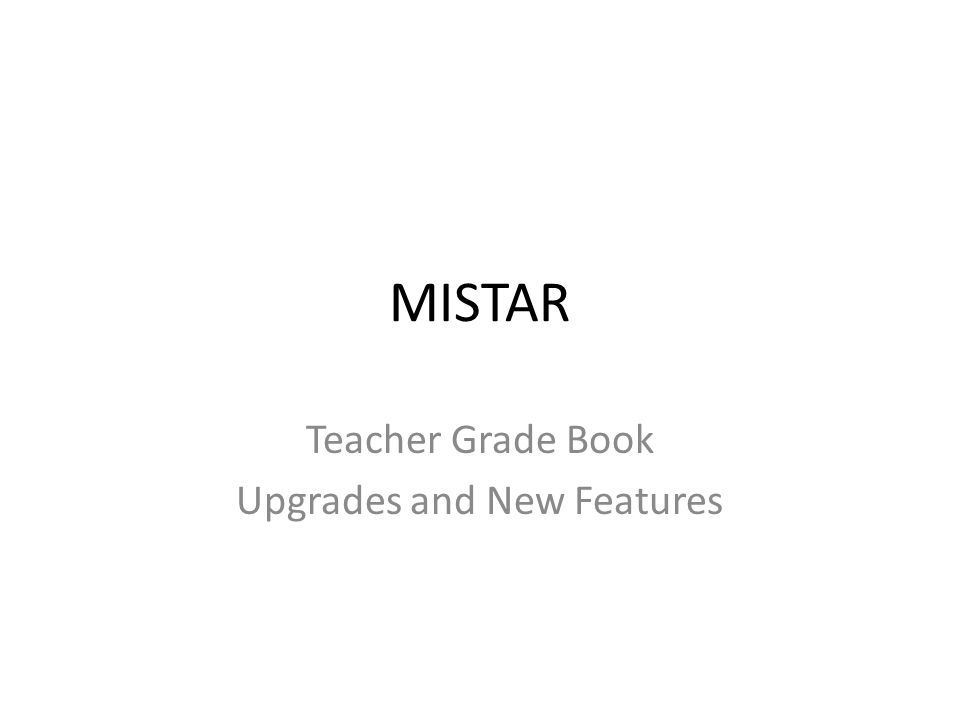 mistar teacher grade book upgrades and new features ppt download teacher grade