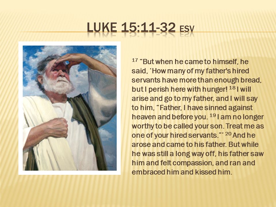 Luke 15: And he said, “There was a man who had two sons. 12 And the ...