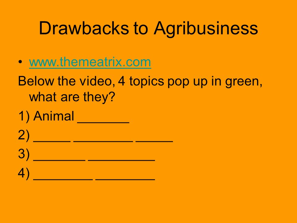 Drawbacks to Agribusiness   Below the video, 4 topics pop up in green, what are they.