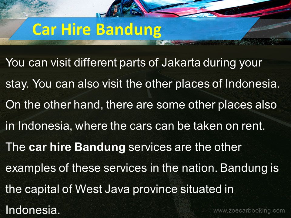 Car Hire Bandung You can visit different parts of Jakarta during your stay.