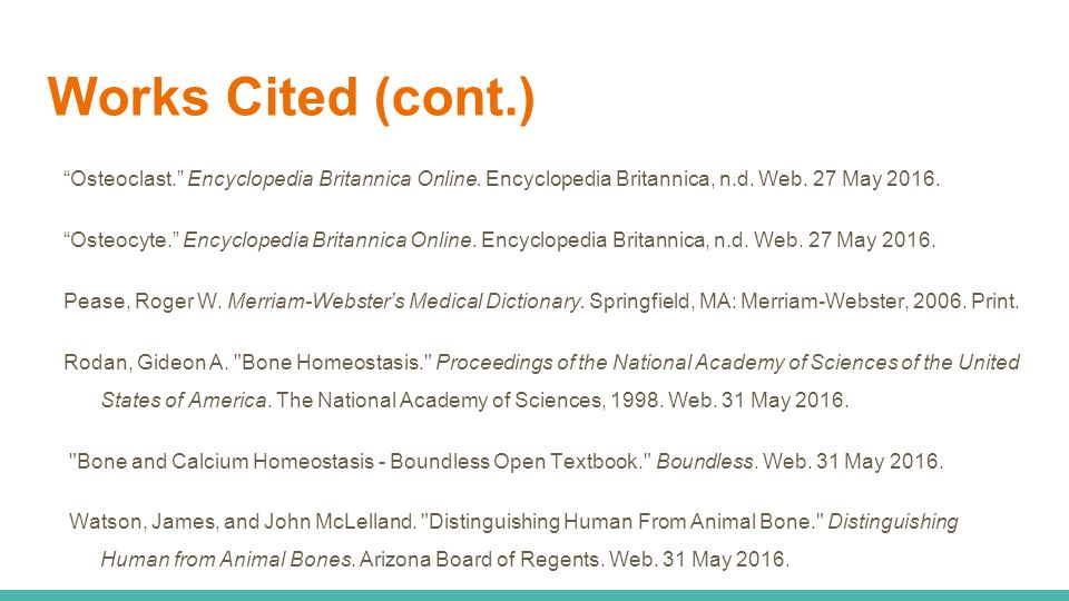 Works Cited (cont.) Osteoclast. Encyclopedia Britannica Online.