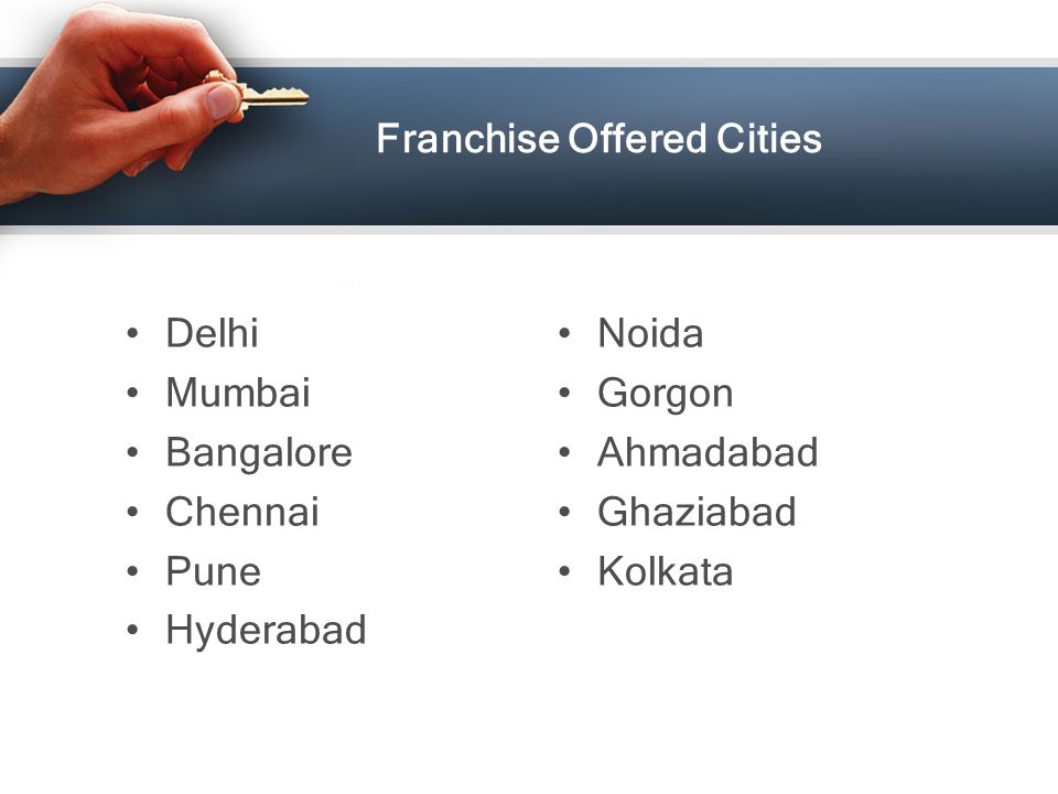 Franchise Offered Cities Delhi Mumbai Bangalore Chennai Pune Hyderabad Noida Gorgon Ahmadabad Ghaziabad Kolkata