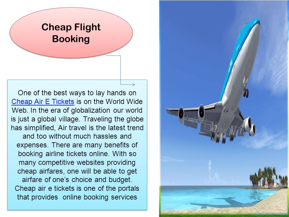 One of the best ways to lay hands on Cheap Air E Tickets is on the World Wide Web.