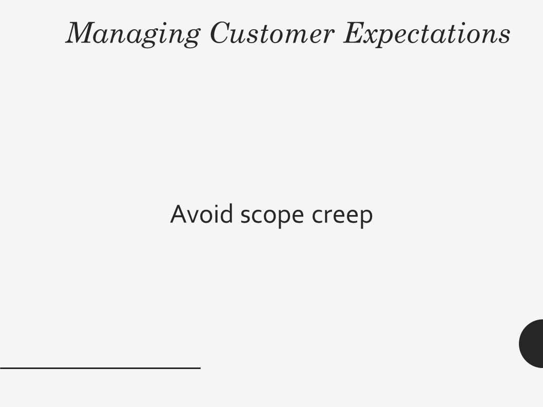 Managing Customer Expectations Avoid scope creep