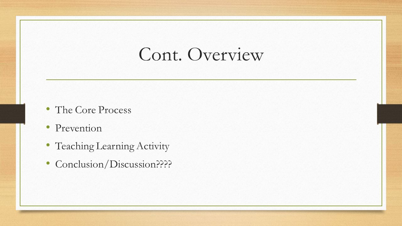 Cont. Overview The Core Process Prevention Teaching Learning Activity Conclusion/Discussion