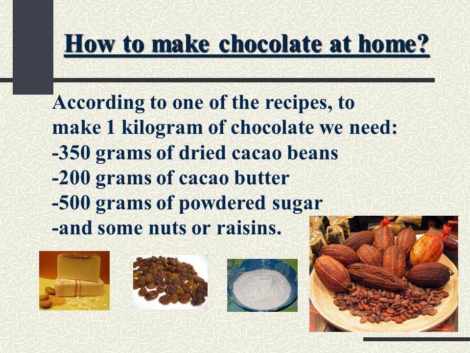 How to make chocolate at home.