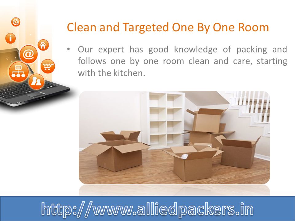 Clean and Targeted One By One Room Our expert has good knowledge of packing and follows one by one room clean and care, starting with the kitchen.