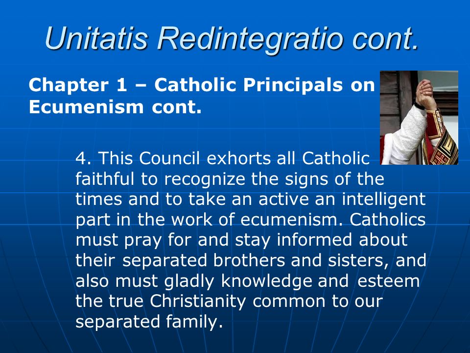 Unitatis Redintegratio cont. Chapter 1 – Catholic Principals on Ecumenism cont.