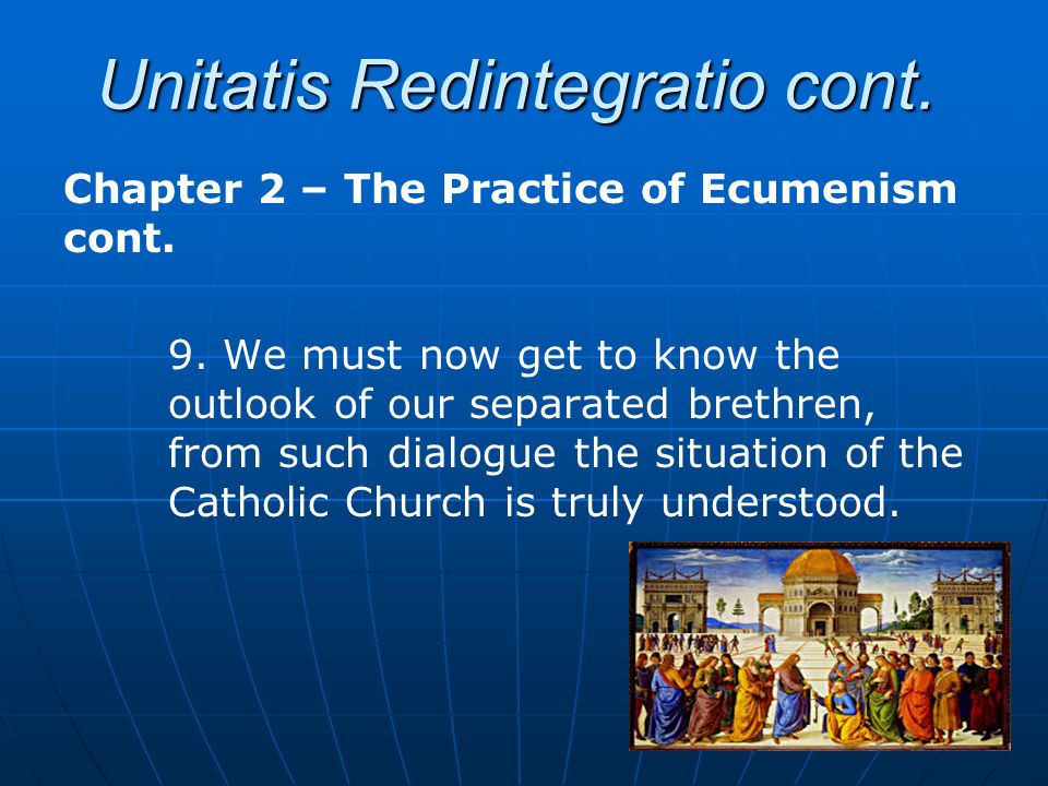 Unitatis Redintegratio cont. Chapter 2 – The Practice of Ecumenism cont.
