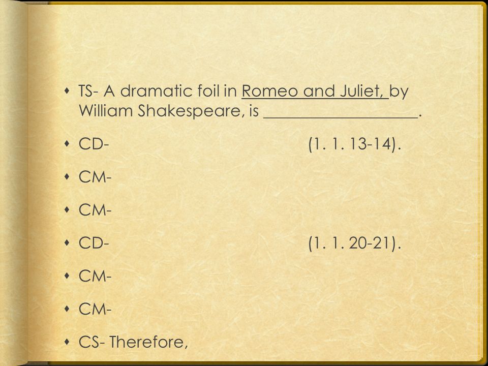  TS- A dramatic foil in Romeo and Juliet, by William Shakespeare, is ___________________.