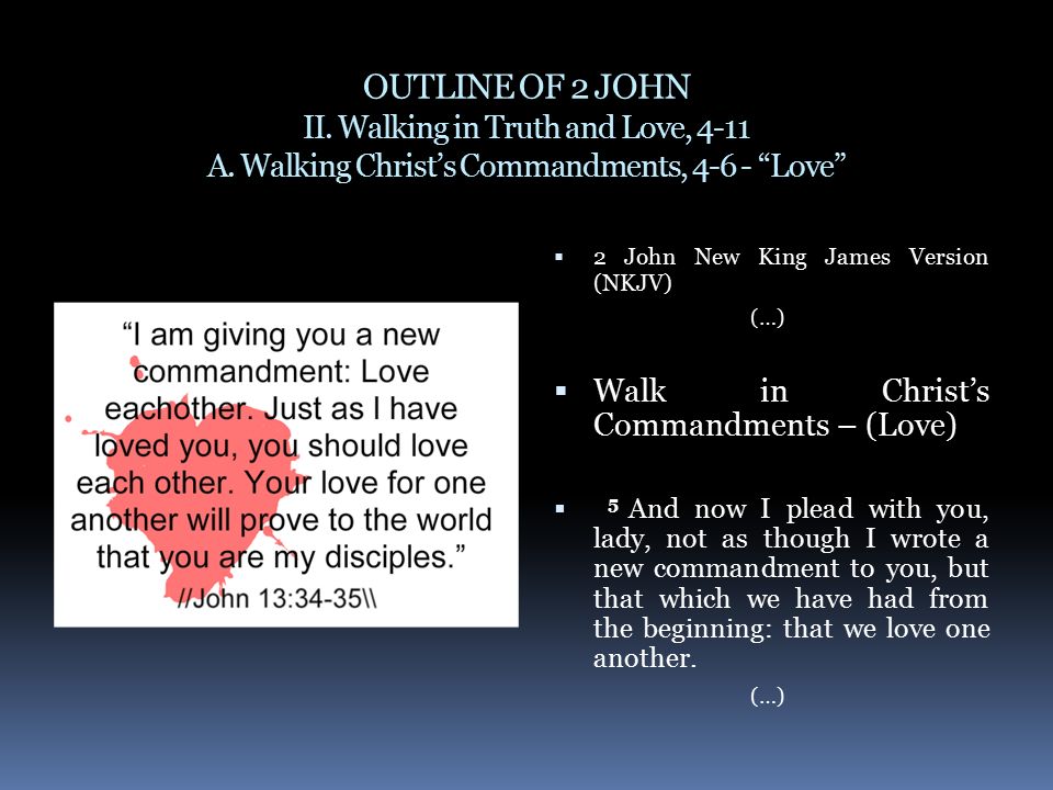 OUTLINE OF 2 JOHN II. Walking in Truth and Love, 4-11 A.