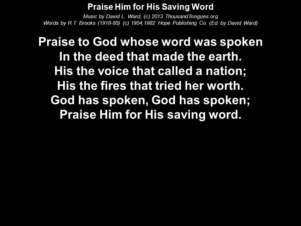 Praise Him for His Saving Word Music by David L. Ward, (c) 2013 ThousandTongues.org Words by R.T.