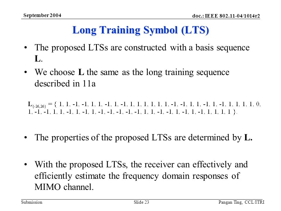 doc.: IEEE /1014r2 Submission September 2004 Pangan Ting, CCL/ITRISlide 23 Long Training Symbol (LTS) The proposed LTSs are constructed with a basis sequence L.