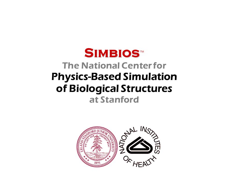 Simbios Simbios ™ The National Center for Physics-Based Simulation of Biological Structures at Stanford