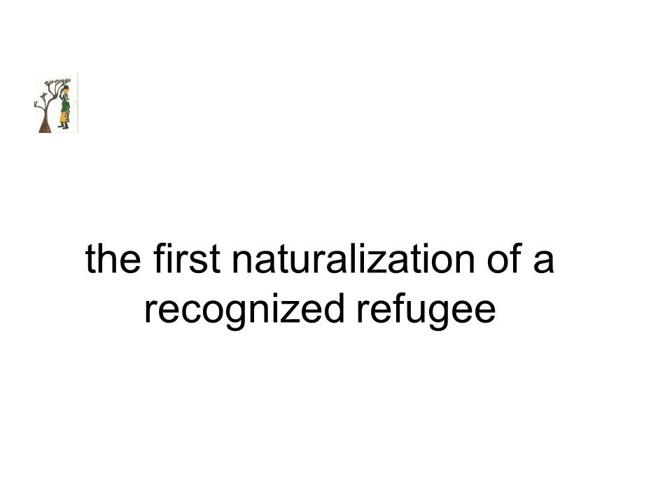 the first naturalization of a recognized refugee