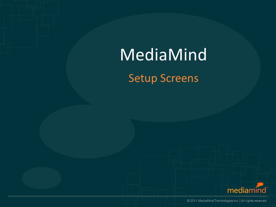 © 2011 MediaMind Technologies Inc. | All rights reserved MediaMind Setup Screens