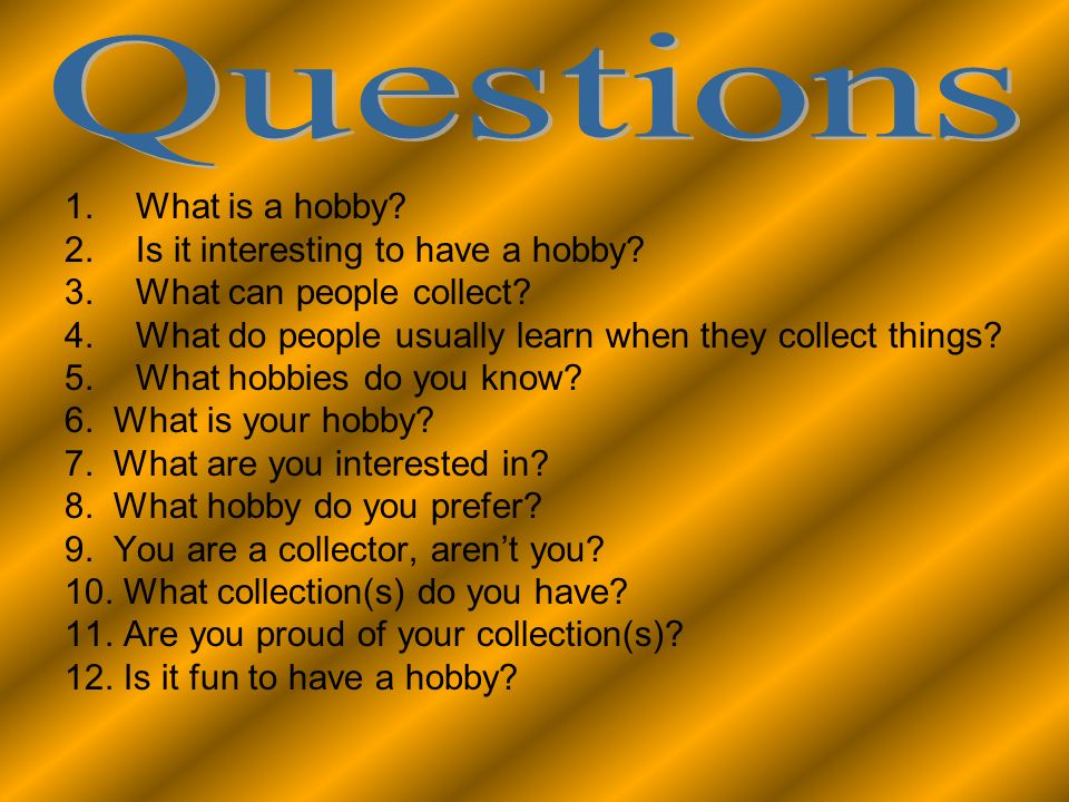 Do you collect things. What is Hobby. What is your Hobby. Why do people collect things. Things people can collect.