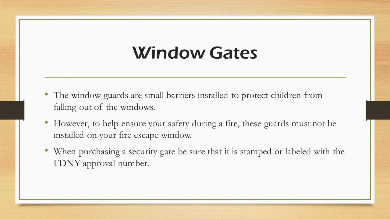 Window Gates The window guards are small barriers installed to protect children from falling out of the windows.
