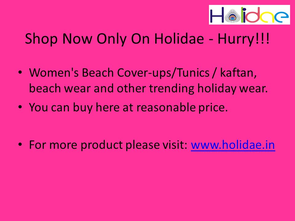 Shop Now Only On Holidae - Hurry!!.