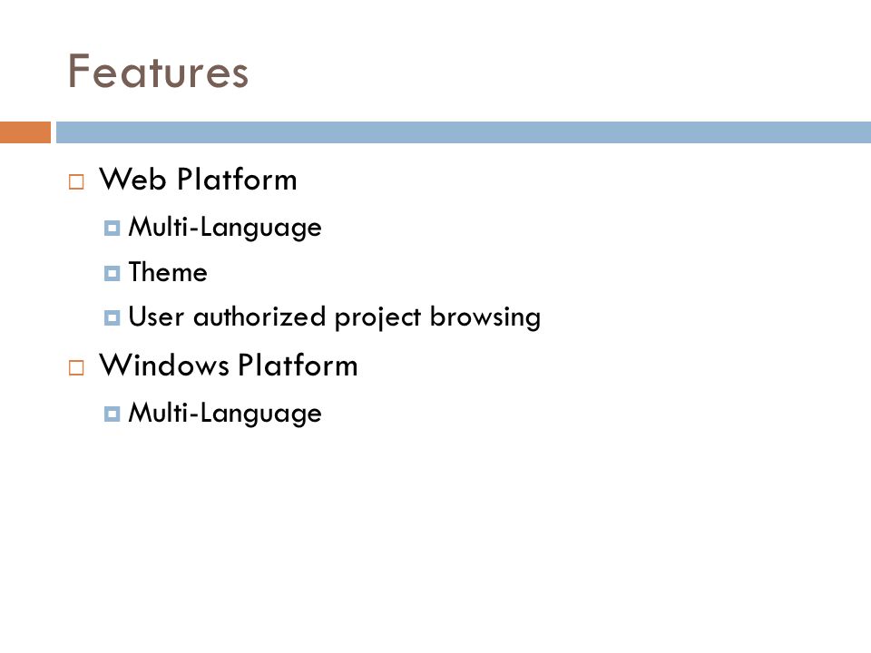 Features  Web Platform  Multi-Language  Theme  User authorized project browsing  Windows Platform  Multi-Language