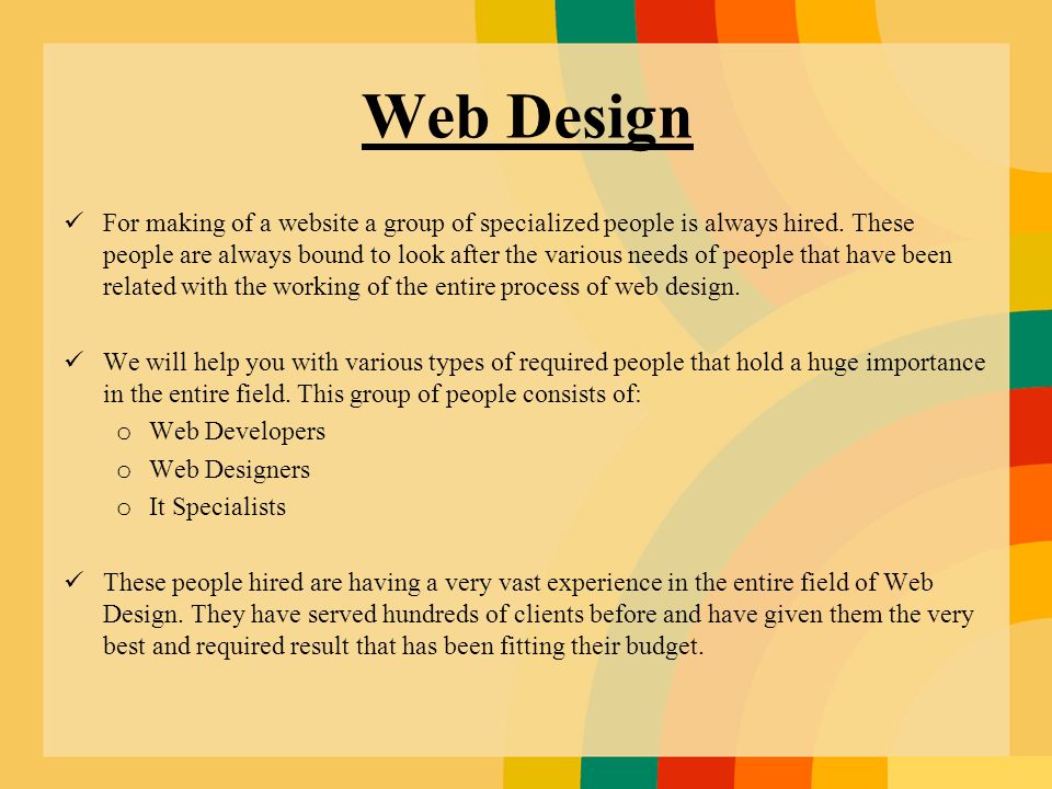 Web Design For making of a website a group of specialized people is always hired.