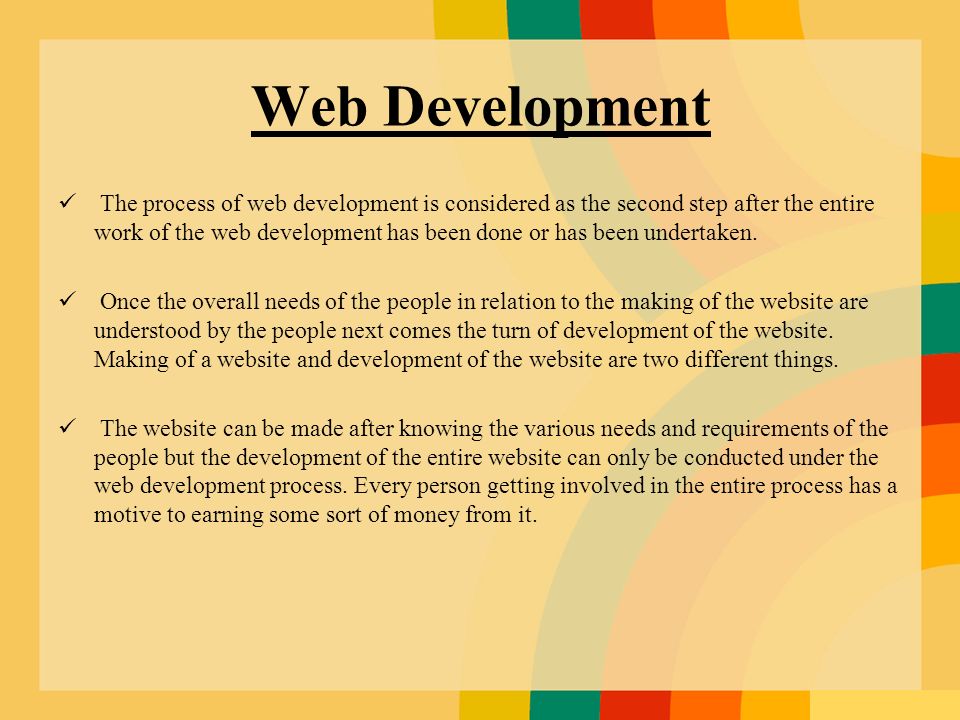 Web Development The process of web development is considered as the second step after the entire work of the web development has been done or has been undertaken.