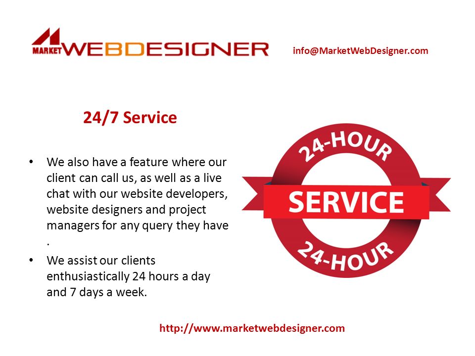 24/7 Service We also have a feature where our client can call us, as well as a live chat with our website developers, website designers and project managers for any query they have.