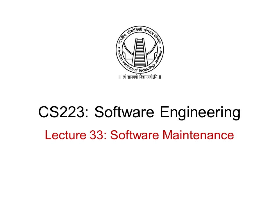 CS223: Software Engineering Lecture 33: Software Maintenance. - ppt ...