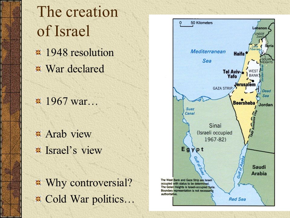 The creation of Israel 1948 resolution War declared 1967 war… Arab view Israel’s view Why controversial.