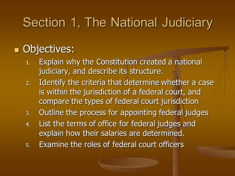 Chapter 18 The Federal Court System. Section 1, The National Judiciary  Objectives: Objectives: 1. Explain Why The Constitution Created A National  Judiciary, - Ppt Download