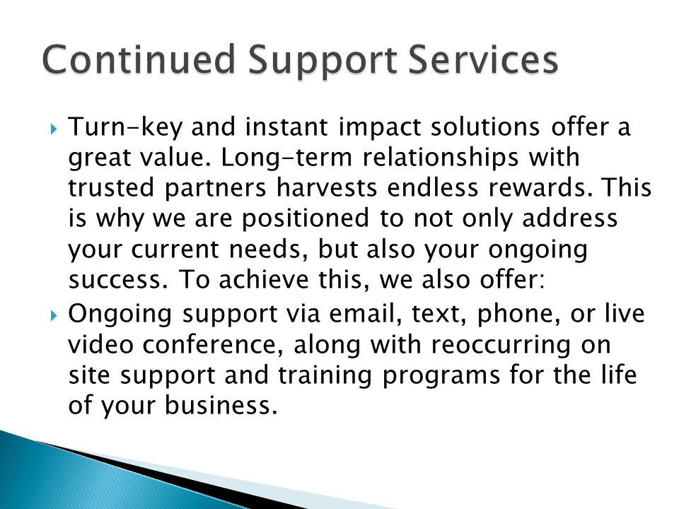  Turn-key and instant impact solutions offer a great value.
