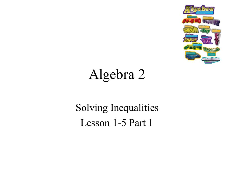 Algebra 2 Solving Inequalities Lesson 1 5 Part Ppt Download